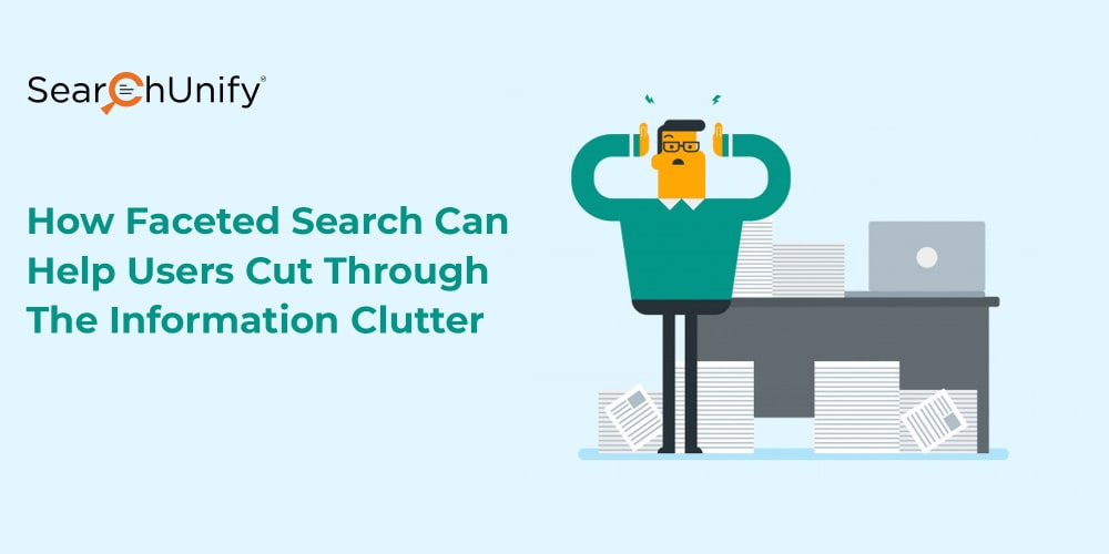 How Faceted Search Can Help Users Cut Through the Information Clutter