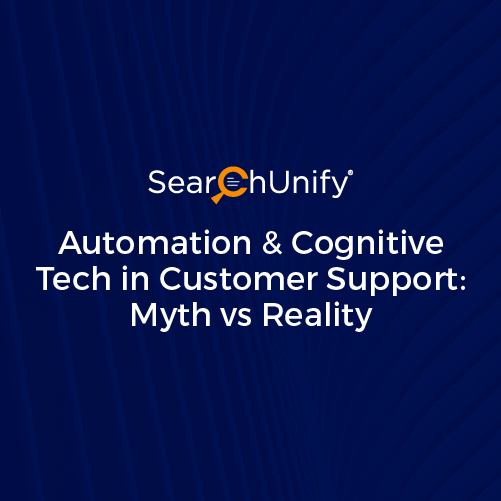 Automation & Cognitive Tech in Support: Myth vs. Reality