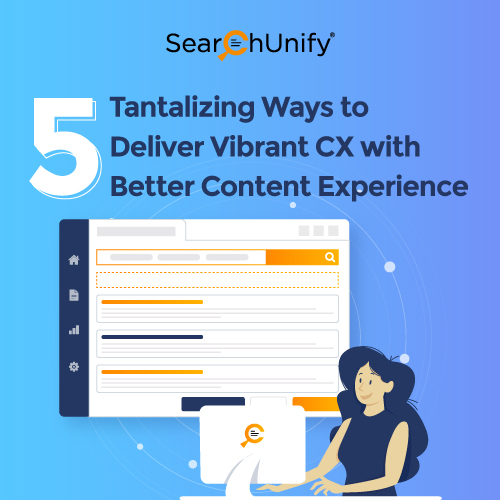5 Ways to Deliver Vibrant CX with Better Content Experience