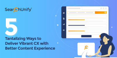 5 Tantalizing Ways to Deliver Vibrant CX with Better Content Experience