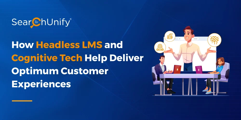 How Headless LMS and Cognitive Tech Help Deliver Optimum Customer Experiences