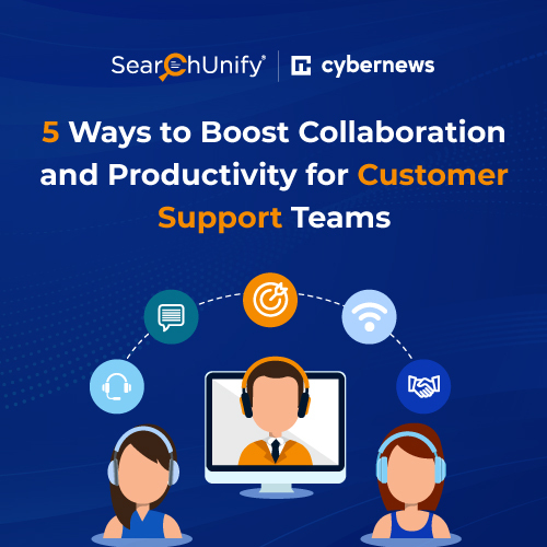5 Ways to Boost Collaboration & Productivity for Customer Support Teams