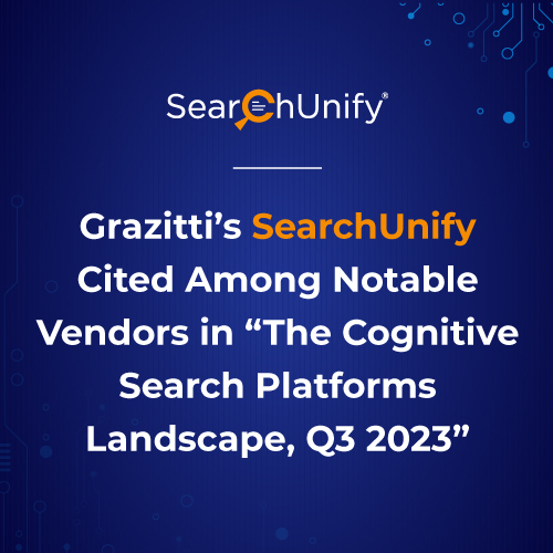 Grazitti’s SearchUnify Cited Among Notable Vendors in 'The Cognitive Search Platforms Landscape, Q3 2023'