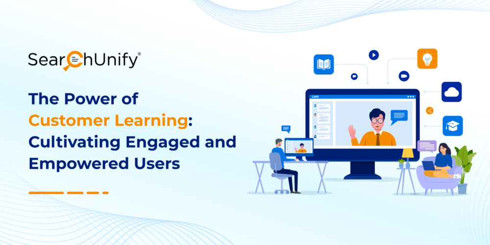 The Power of Customer Learning: Cultivating Engaged and Empowered Users