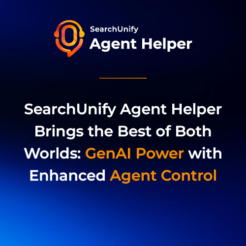 SearchUnify Agent Helper Brings the Best of Both Worlds: GenAI Power with Enhanced Agent Control