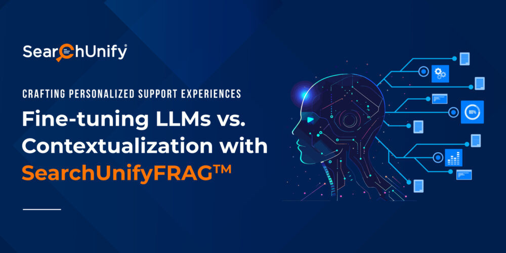 Crafting Personalized Support Experiences: Fine-tuning LLMs vs. Contextualization with SearchUnifyFRAG<sup>TM</sup>