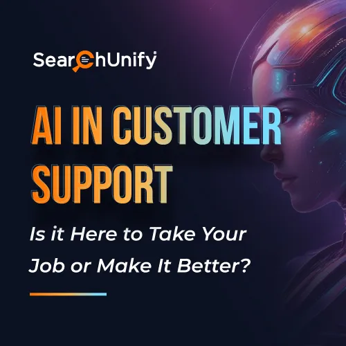 AI in Customer Support: Is it Here to Take Your Job or Make It Better?