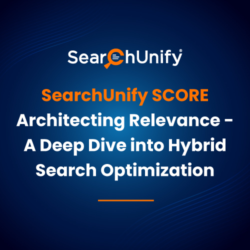 SearchUnify SCORE Architecting Relevance - A Deep Dive into Hybrid Search Optimization