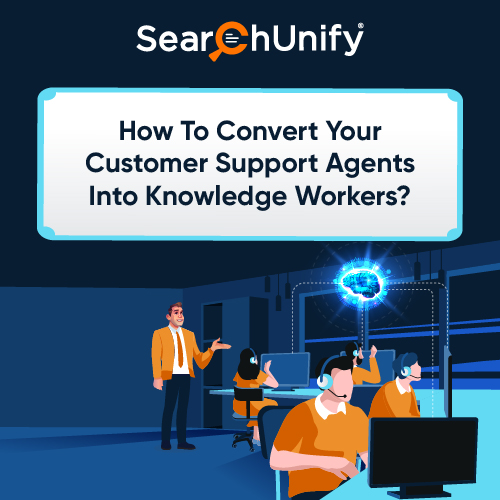 How to Convert Your Customer Support Agents into Knowledge Workers?