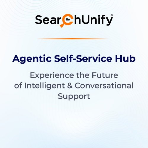 Transforming Customer Support with SearchUnify’s Agentic Self-Service Hub