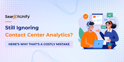 Still Ignoring Contact Center Analytics? Here’s Why That’s a Costly Mistake