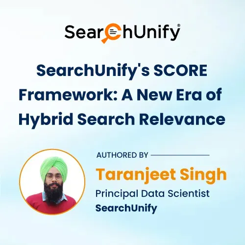SearchUnify’s SCORE Framework: A New Era of Hybrid Search Relevance