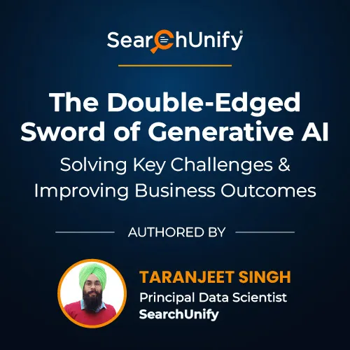 The Double-Edged Sword of Generative AI: Solving Key Challenges & Improving Business Outcomes